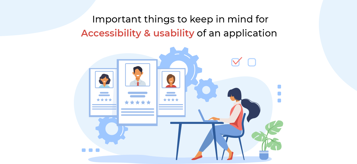 Important things to keep in mind for Accessibility & usability of an application