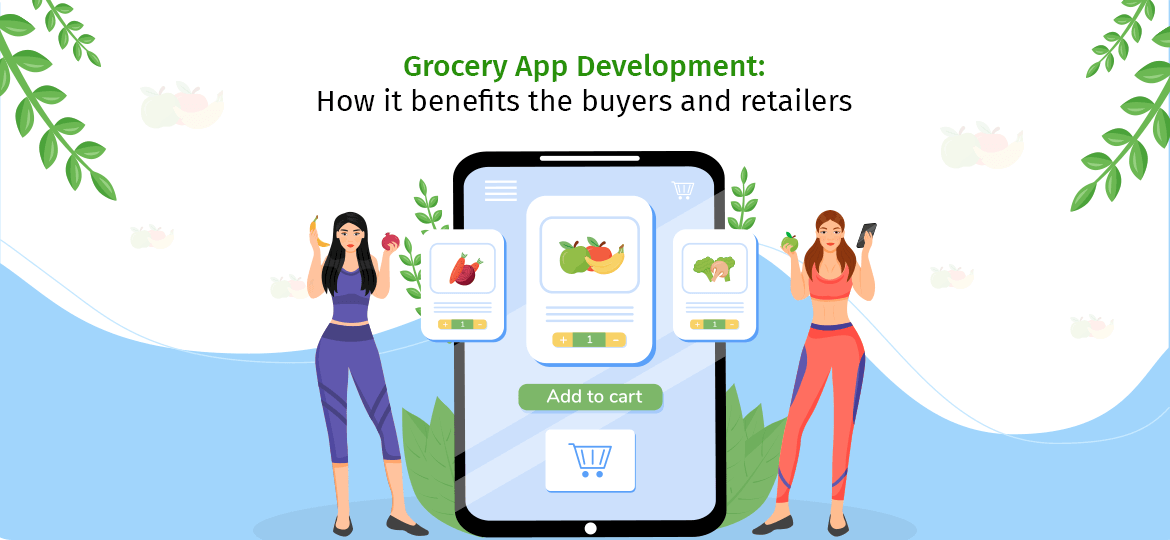 Grocery App Development: How it benefits the buyers and retailers