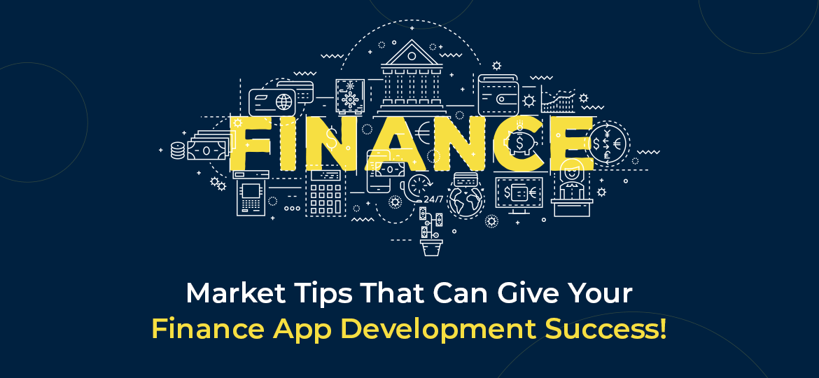 3 Market Tips That Can Give Your Finance App Development Success!