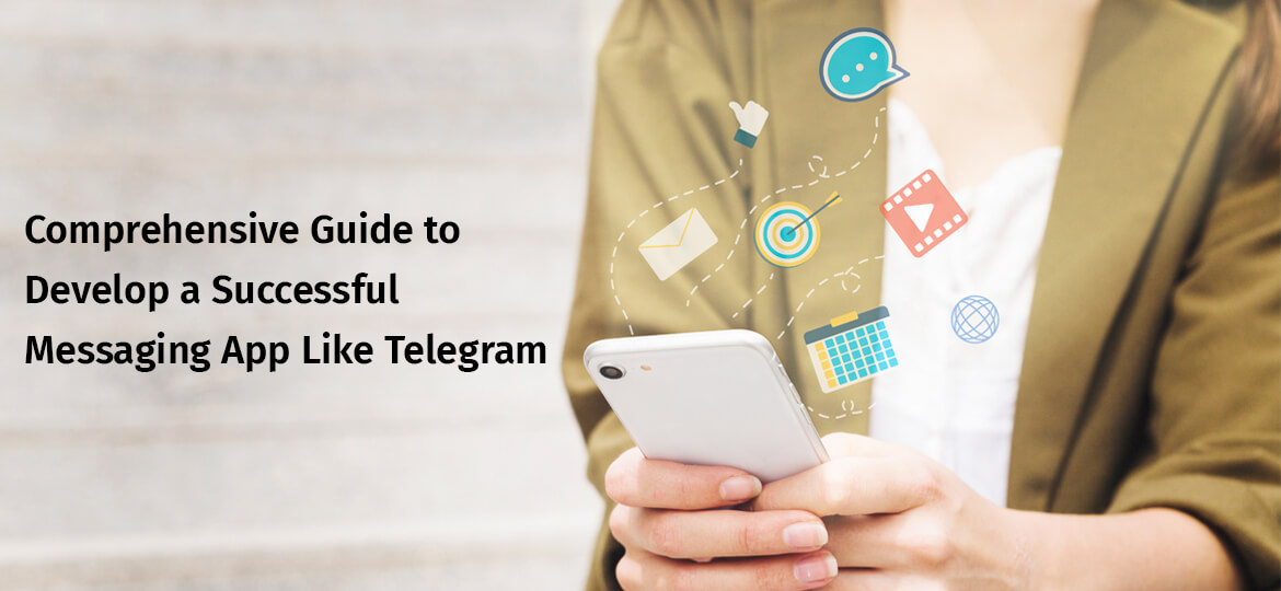 Comprehensive Guide to Develop a Successful Messaging App Like Telegram