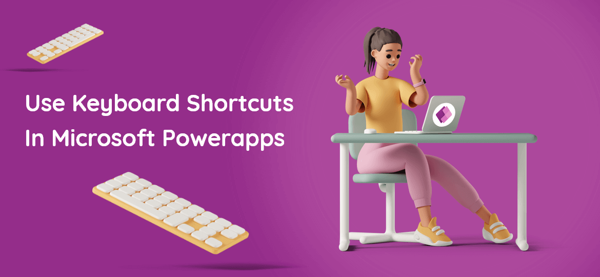 Use Keyboard ShortcutsIn Microsoft Powerapps