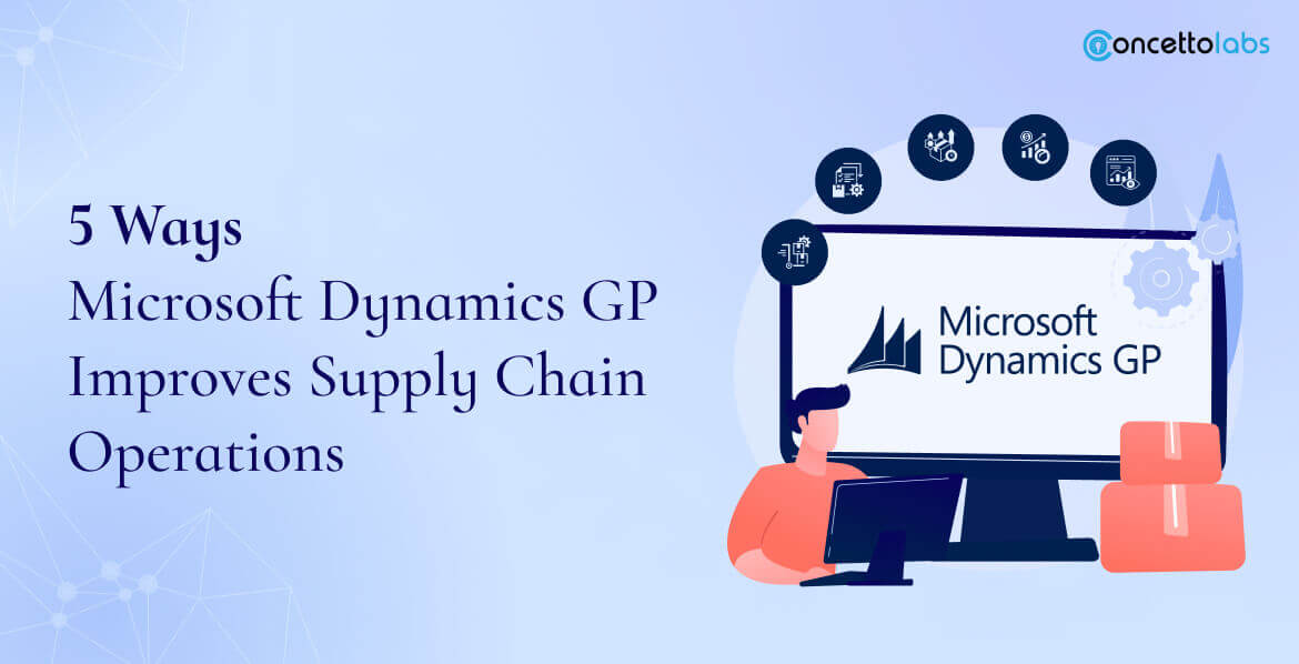 5 Ways Microsoft Dynamics GP Improves Supply Chain Operations