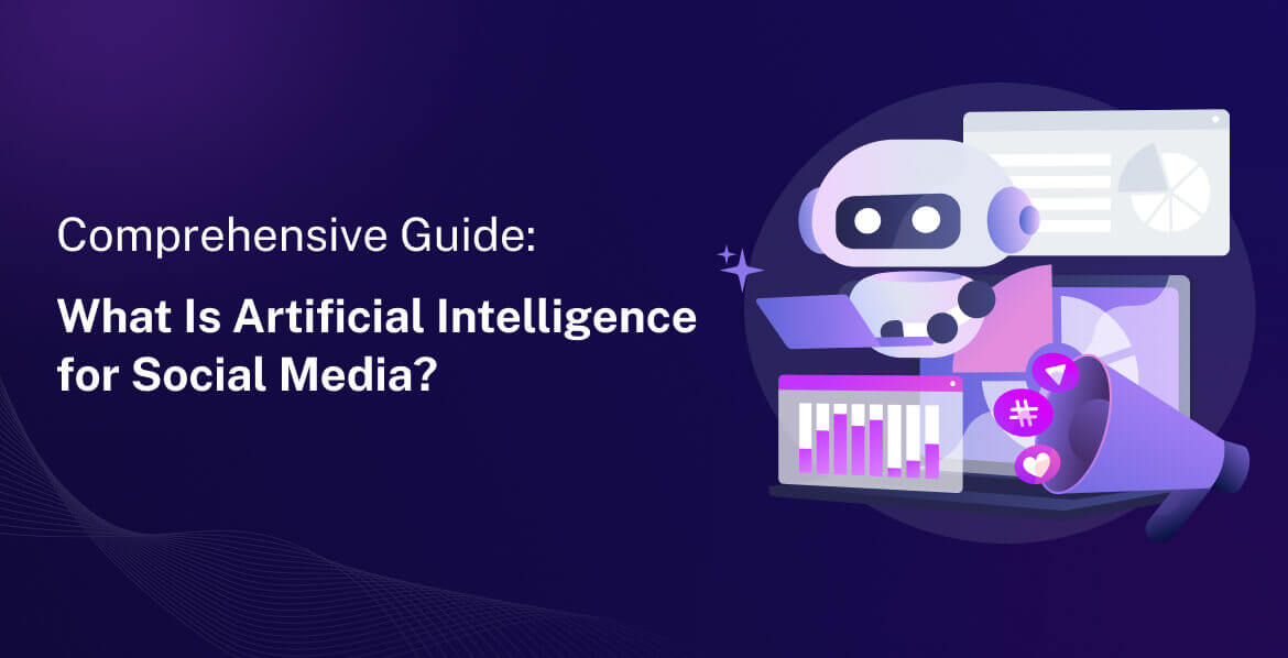 Comprehensive Guide: What Is Artificial Intelligence for Social Media?